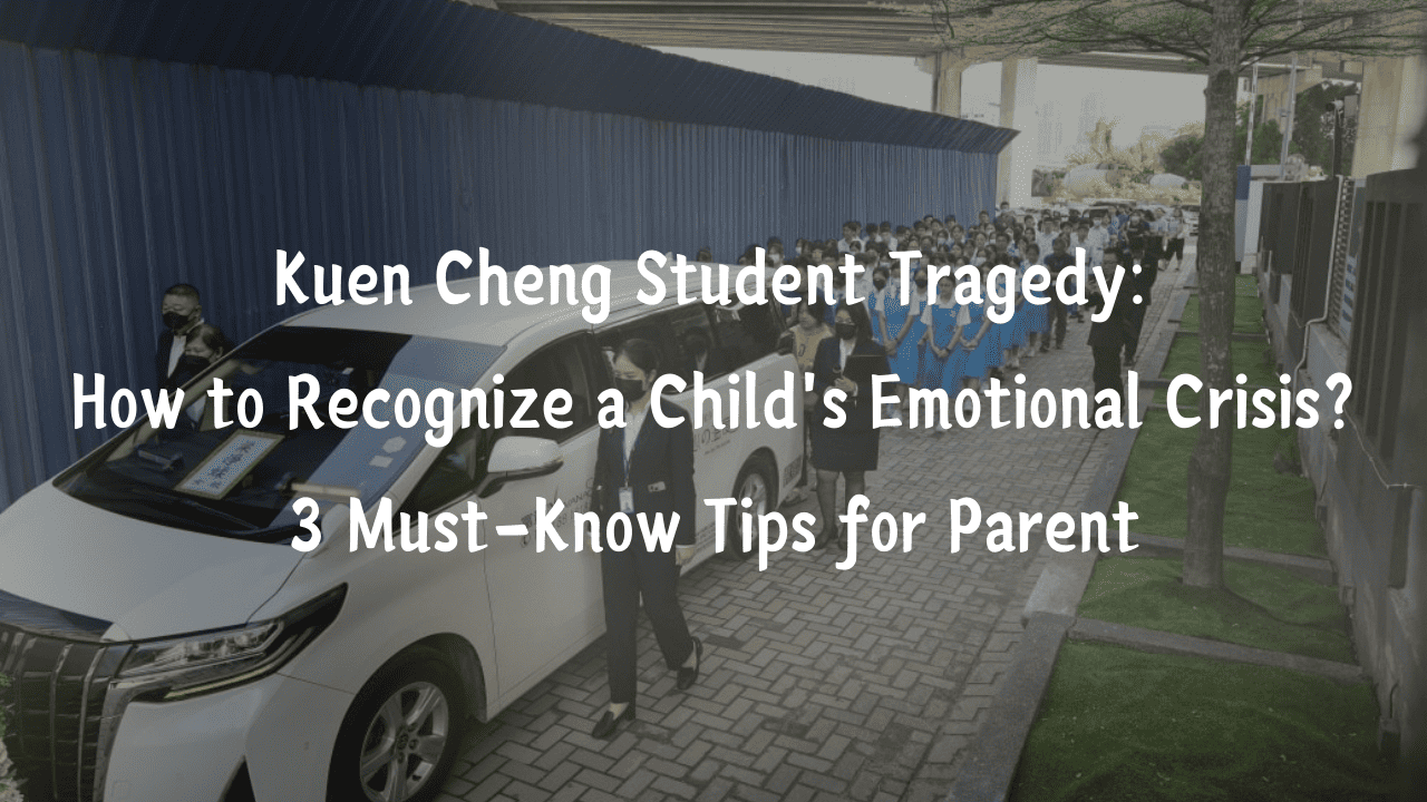 Kuen Cheng Student Tragedy: How to Recognize a Child’s Emotional Crisis? 3 Must-Know Tips for Parent